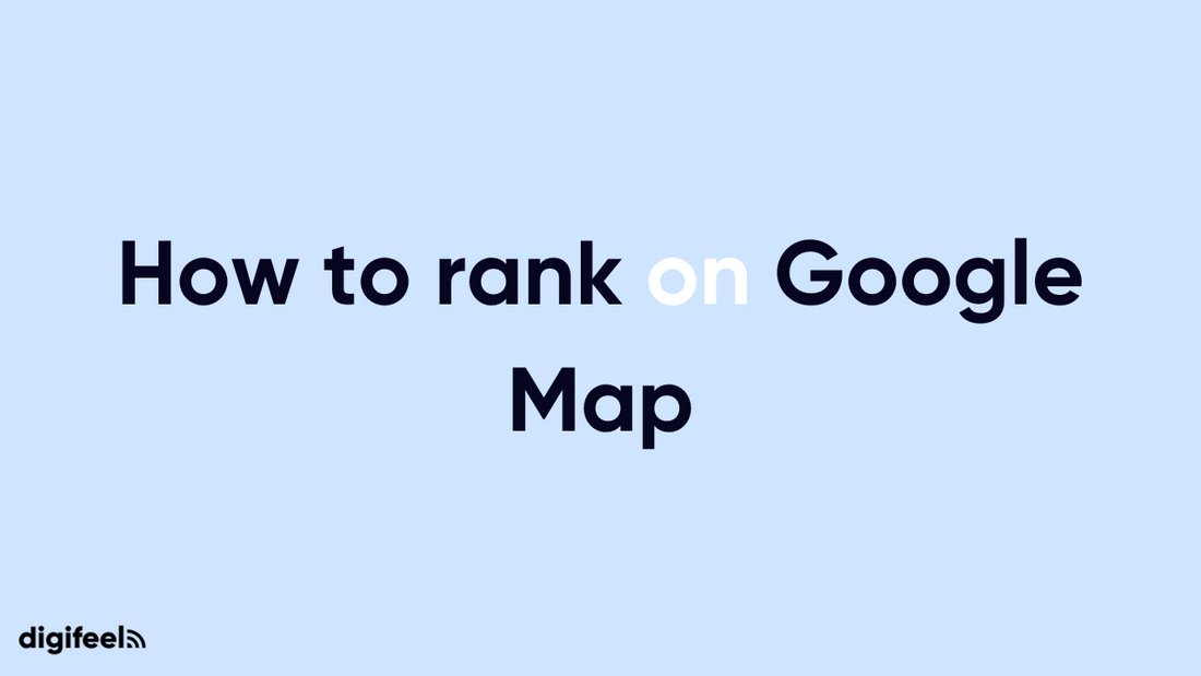 How to rank on Google Map – Digifeel