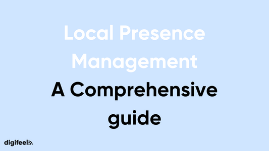 Local Presence Management: A Comprehensive guide
